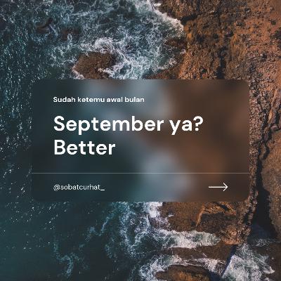 September ya? Better