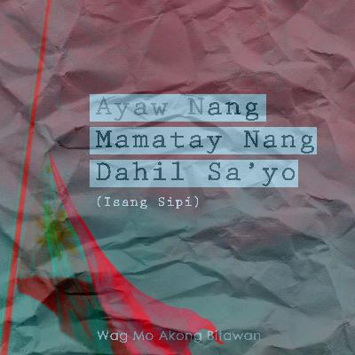 (Ayaw N)ang Mamatay Nang Dahil Sa'yo (Ayaw N)ang Mamatay Nang Dahil Sa'yo