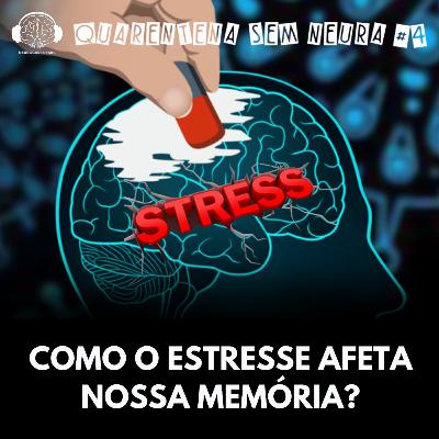 Quarentena sem Neura #4- Como o estresse afeta nossa memória?