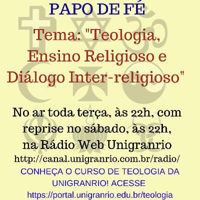 PAPO DE FÉ - TEOLOGIA E ENSINO RELIGIOSO / DIÁLOGO INTER-RELIGIOSO (EPISÓDIO 5) PAPO DE FÉ - TEOLOGIA E ENSINO RELIGIOSO / DIÁLOGO INTER-RELIGIOSO (EPISÓDIO 5)