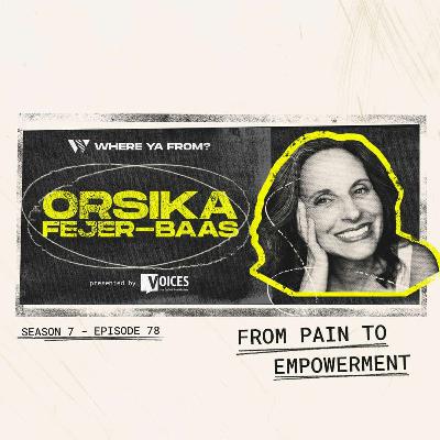 78. "From Pain to Empowerment" with Orsika Fejer-Baas