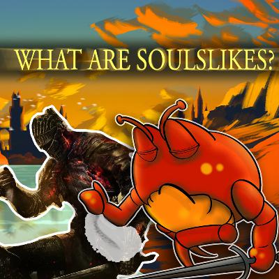 Ep. 91: What Are Soulslikes? Ep. 91: What Are Soulslikes?