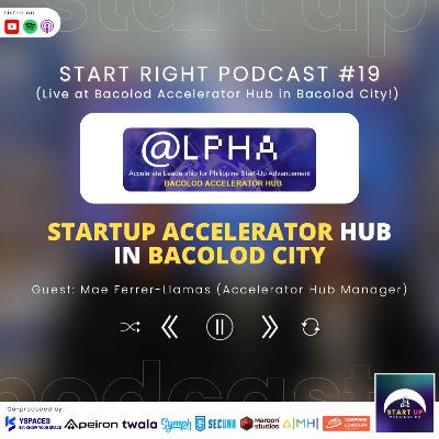 Start Right #19: ALPHA Hub - Startup Accelerator Hub in Bacolod City