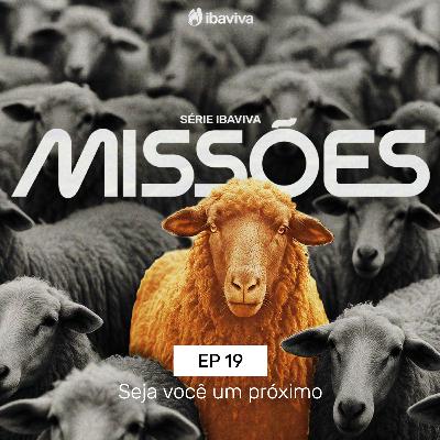 #19 Seja você um próximo