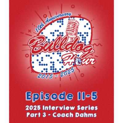 The Bulldog Hour, Episode 11-5: 2025 Coach Dahms Interview