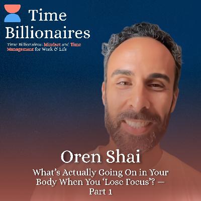 What’s Actually Going On in Your Body When You ‘Lose Focus’? with Oren Shai — Part 1 What’s Actually Going On in Your Body When You ‘Lose Focus’? with Oren Shai — Part 1