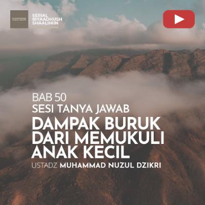 Riyaadhush Shaalihiin 1922. "DAMPAK BURUK DARI MEMUKULI ANAK KECIL" - Ustadz Muhammad Nuzul Dzikri