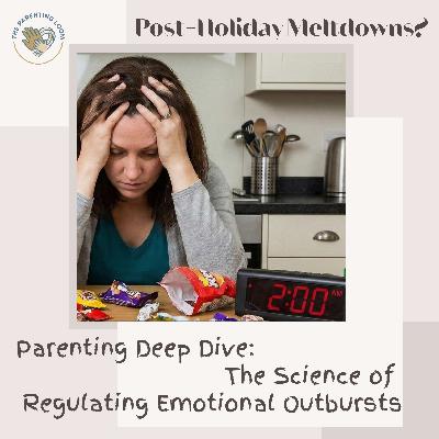 Post-Holiday Meltdowns? The Science of Regulating Emotional Outbursts | Deep Dive #parentingtips Post-Holiday Meltdowns? The Science of Regulating Emotional Outbursts | Deep Dive #parentingtips