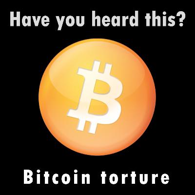 Bitcoin torture