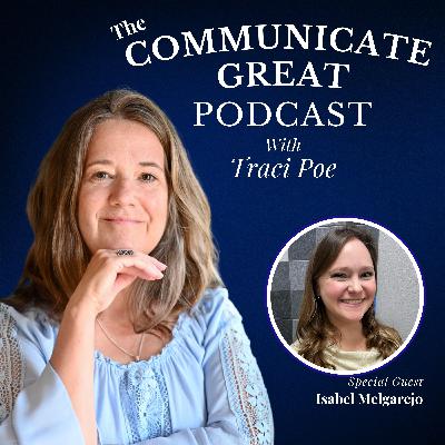 𝗘𝗣 𝟳𝟳: Communicating Through Hard Talks and Deep Love with Guest Isabel Melgarejo and Host Traci Poe