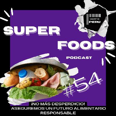#54 ¡NO MÁS DESPERDICIO! APROVECHEMOS LOS ALIMENTOS Y ASEGUREMOS UN FUTURO RESPONSABLE EN EL PERÚ