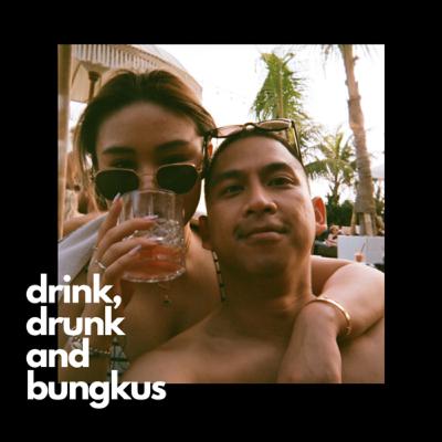 #02 | Drink, Drunk, Kiss and BUNGKUSSSS