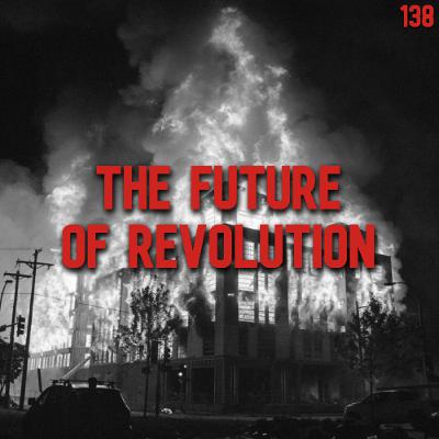 138. The Future of Revolution | Jasper Bernes