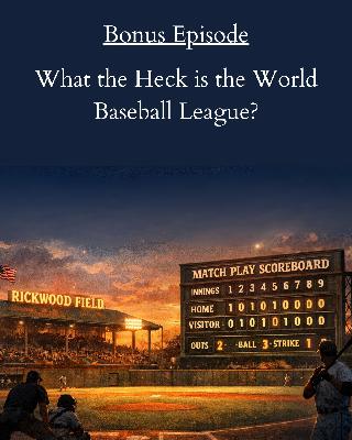 Bonus Episode: What the Heck is the World Baseball League?