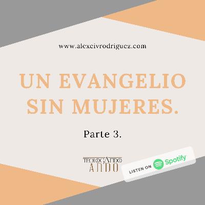 Un evangelio sin mujeres parte 3