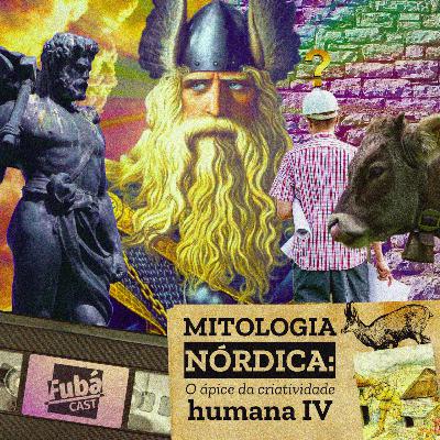 #22 FubáCast - MITOLOGIA NÓRDICA: o ápice da criatividade humana IV