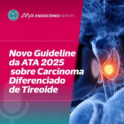Novo Guideline da ATA 2025 sobre Carcinoma Diferenciado de Tireoide Novo Guideline da ATA 2025 sobre Carcinoma Diferenciado de Tireoide