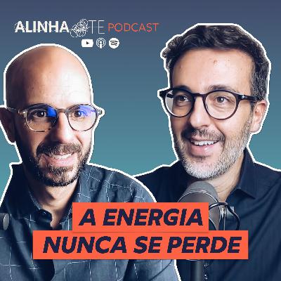 A Energia Nunca se Perde | 015 Alinha-te