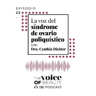 E23 - La voz del síndrome del ovario poliquístico con Dra. Cynthia Dickter E23 - La voz del síndrome del ovario poliquístico con Dra. Cynthia Dickter