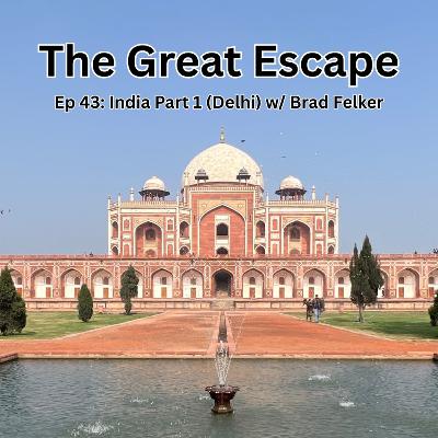 Ep 43: India Part 1 (Delhi) w/ Brad Felker Ep 43: India Part 1 (Delhi) w/ Brad Felker