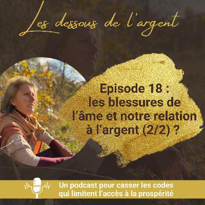 #18 : L'impact des blessures émotionnelles sur notre relation à l'argent - épisode 2/2 #18 : L'impact des blessures émotionnelles sur notre relation à l'argent - épisode 2/2