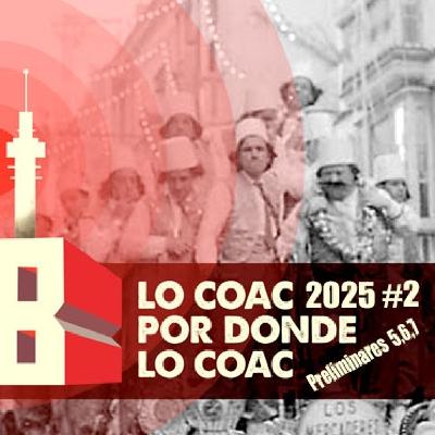Lo COAC por donde lo COAC #2 2025 Preliminares 5,6 y 7 Lo COAC por donde lo COAC #2 2025 Preliminares 5,6 y 7