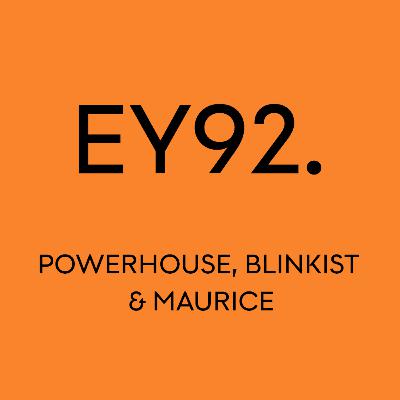 EY92: Powerhouse, Blinkist & Maurice EY92: Powerhouse, Blinkist & Maurice