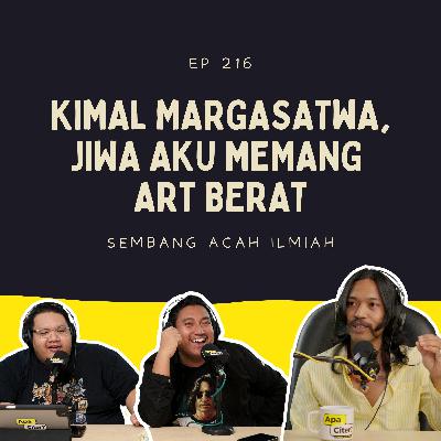 EP 216: Kimal Margasatwa, Jiwa Aku Memang Art Berat