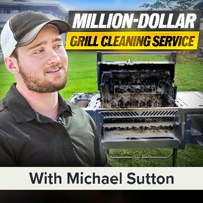 A Million-Dollar Grill Cleaning Service: Building a Niche Market, Franchised Business Concept With Michael Sutton (MU Classic)