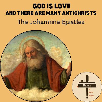 #298: The Johannine Epistles | God is love and there are many antichrists #298: The Johannine Epistles | God is love and there are many antichrists