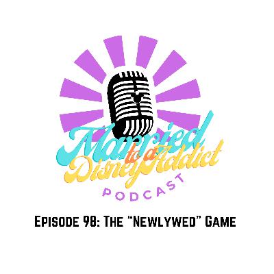 Episode 98: The "Newlywed" Game Episode 98: The "Newlywed" Game