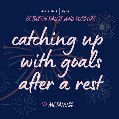 Ep 6: Catching up with goals after a rest