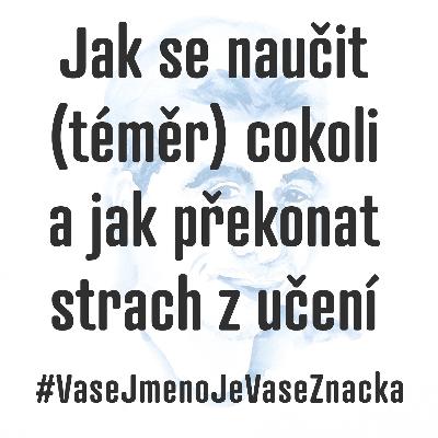 Jak se naučit (téměr) cokoli a jak překonat strach z učení