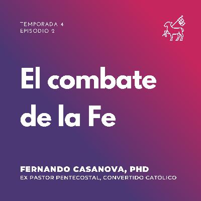 T4 E2 | Fernando Casanova - El combate de la Fe