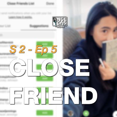S2 - Ep 5 - Close Friend S2 - Ep 5 - Close Friend