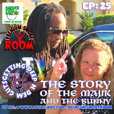 Deep In Dem Guts With Kween Bunny B. Ep. 25: The Story Of The Majik And The Bunny