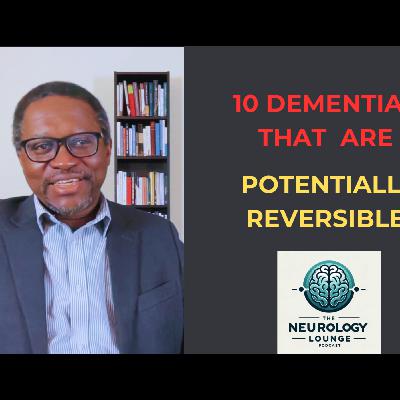 Episode 68. 10 Dementias that are Potentially Reversible