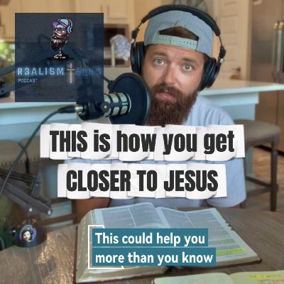 THIS is how you get CLOSER TO JESUS. Guaranteed.