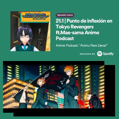 21.1 | Punto de inflexión en Tokyo Revengers ft.Mae-sama Anime Podcast