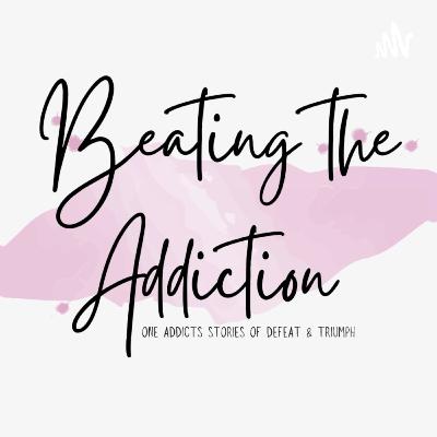 Beating the Addiction Episode 1