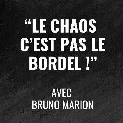 484 - "Le chaos ce n'est pas la bordel !" avec Bruno Marion