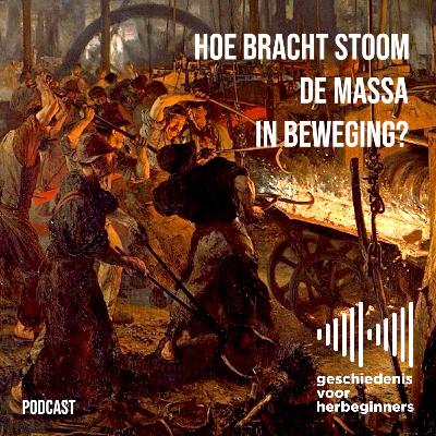 110. Hoe bracht stoom de massa in beweging? - De lange 19de eeuw: deel 4b