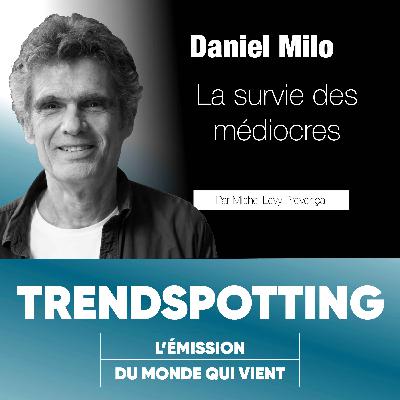 S4E6 - Daniel Milo : La survie des médiocres !