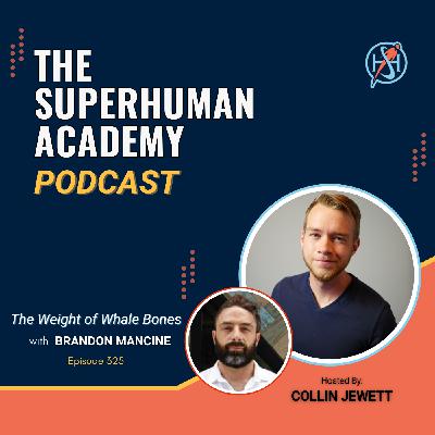 Ep. 325: The Weight of Whale Bones W/ Brandon Mancine