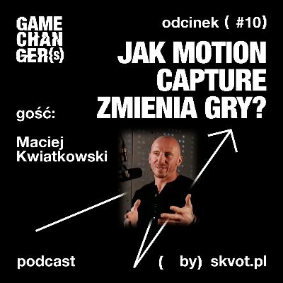 Maciek Kwiatkowski: Jak motion capture zmienia sposób, w jaki tworzymy gry?