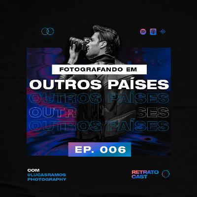 RetratoCast #EP 006 - Fotografando em Outros Países