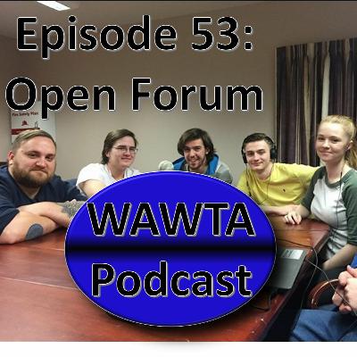 Episode 53: Open Forum (WAWTA Pod) Episode 53: Open Forum (WAWTA Pod)