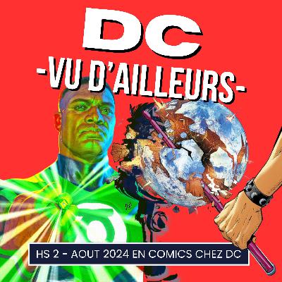 DC vu d'ailleurs - épisode H.S Août 2024 en comics !