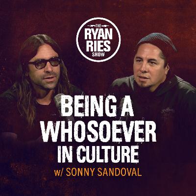 Being a Whosoever in Culture w/ Sonny Sandoval