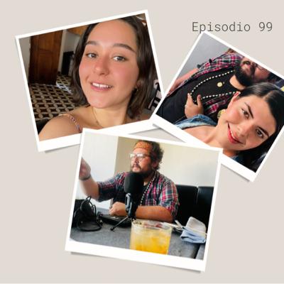 99.- El famoso episodio #99 (con Zazet y Desiree).